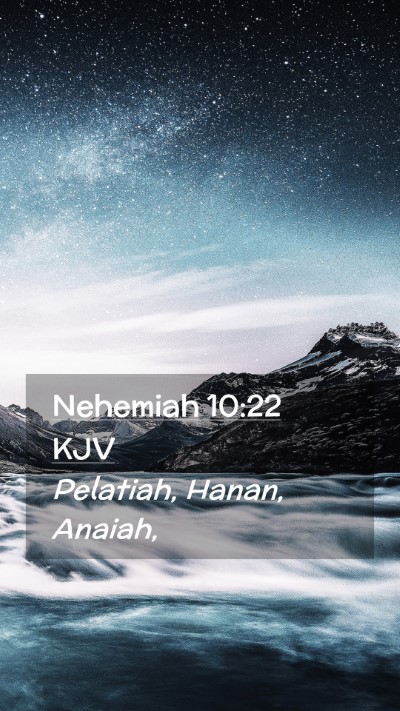Picture 02 - Nehemiah 10:22 KJV Mobile Phone Wallpaper - Pelatiah, Hanan, - Mobile Bible Verse Wallpaper