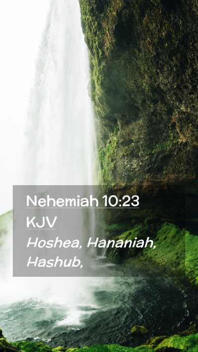 Picture 02 - Nehemiah 10:23 KJV Mobile Phone Wallpaper - Hoshea, Hananiah, - Mobile Bible Verse Wallpaper