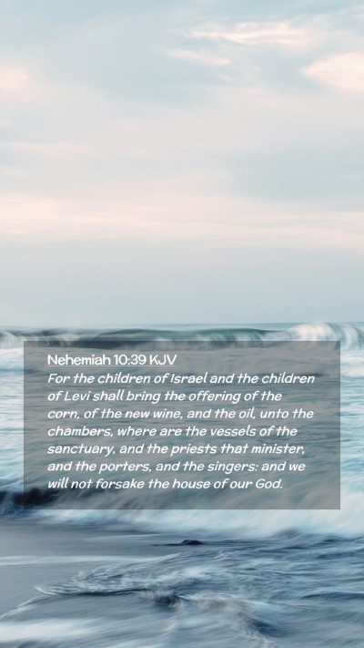 Picture 02 - Nehemiah 10:39 KJV Mobile Phone Wallpaper - For the children of Israel and the children of - Mobile Bible Verse Wallpaper