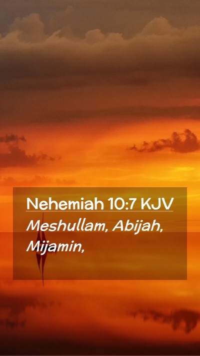 Picture 02 - Nehemiah 10:7 KJV Mobile Phone Wallpaper - Meshullam, Abijah, - Mobile Bible Verse Wallpaper