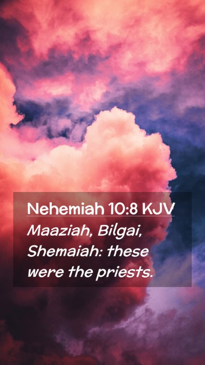 Picture 02 - Nehemiah 10:8 KJV Mobile Phone Wallpaper - Maaziah, Bilgai, Shemaiah: these were the - Mobile Bible Verse Wallpaper