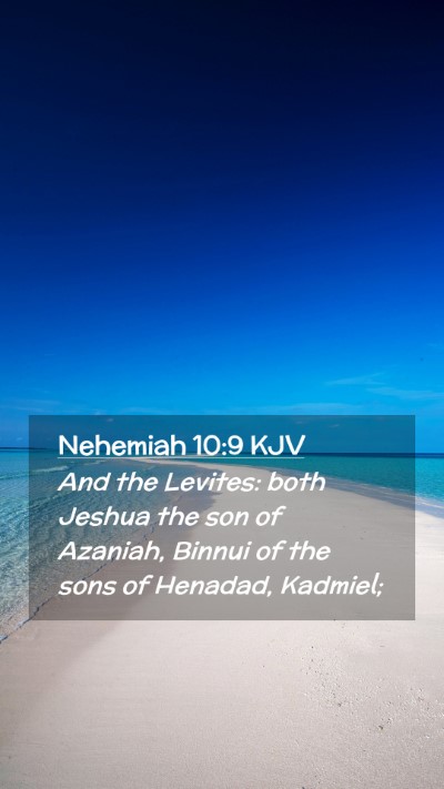 Picture 02 - Nehemiah 10:9 KJV Mobile Phone Wallpaper - And the Levites: both Jeshua the son of Azaniah, - Mobile Bible Verse Wallpaper