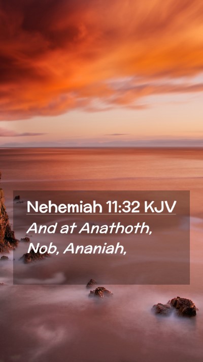 Picture 02 - Nehemiah 11:32 KJV Mobile Phone Wallpaper - And at Anathoth, Nob, - Mobile Bible Verse Wallpaper