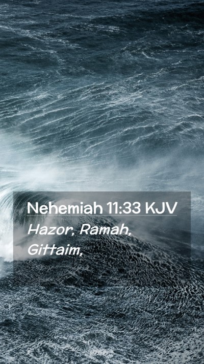 Picture 02 - Nehemiah 11:33 KJV Mobile Phone Wallpaper - Hazor, Ramah, - Mobile Bible Verse Wallpaper