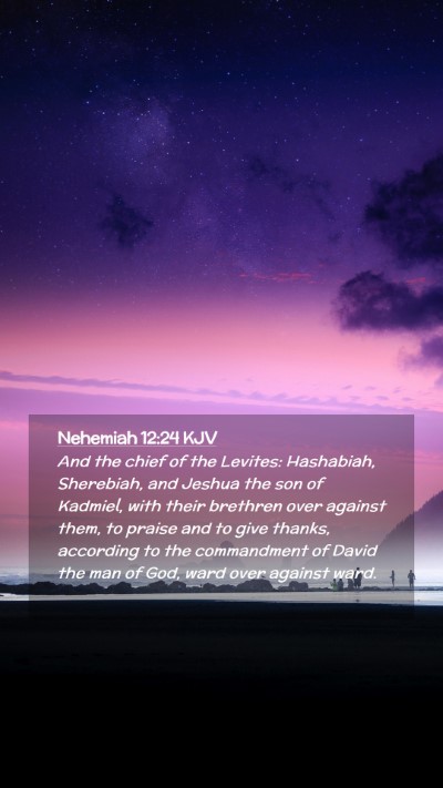 Picture 02 - Nehemiah 12:24 KJV Mobile Phone Wallpaper - And the chief of the Levites: Hashabiah, - Mobile Bible Verse Wallpaper