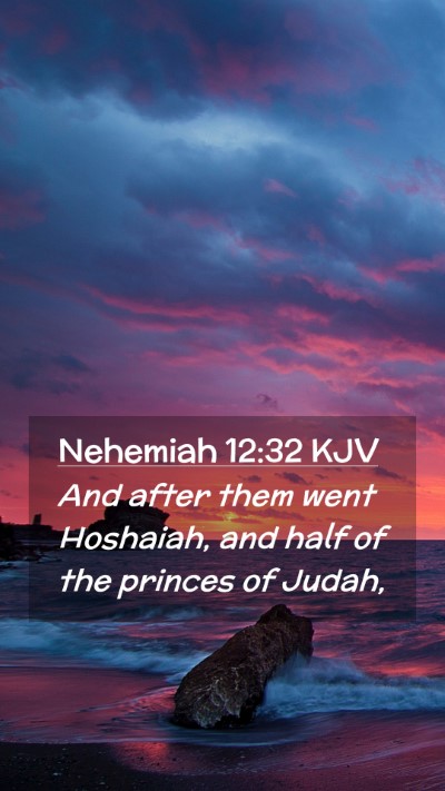 Picture 02 - Nehemiah 12:32 KJV Mobile Phone Wallpaper - And after them went Hoshaiah, and half of the - Mobile Bible Verse Wallpaper