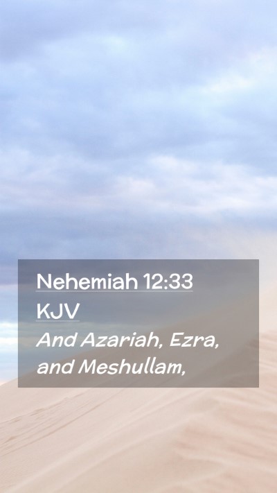 Picture 02 - Nehemiah 12:33 KJV Mobile Phone Wallpaper - And Azariah, Ezra, and - Mobile Bible Verse Wallpaper