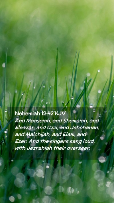 Picture 02 - Nehemiah 12:42 KJV Mobile Phone Wallpaper - And Maaseiah, and Shemaiah, and Eleazar, and - Mobile Bible Verse Wallpaper