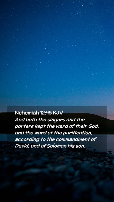 Picture 02 - Nehemiah 12:45 KJV Mobile Phone Wallpaper - And both the singers and the porters kept the - Mobile Bible Verse Wallpaper