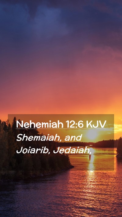 Picture 02 - Nehemiah 12:6 KJV Mobile Phone Wallpaper - Shemaiah, and Joiarib, - Mobile Bible Verse Wallpaper