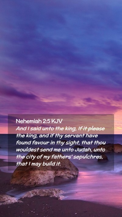 Picture 02 - Nehemiah 2:5 KJV Mobile Phone Wallpaper - And I said unto the king, If it please the king, - Mobile Bible Verse Wallpaper