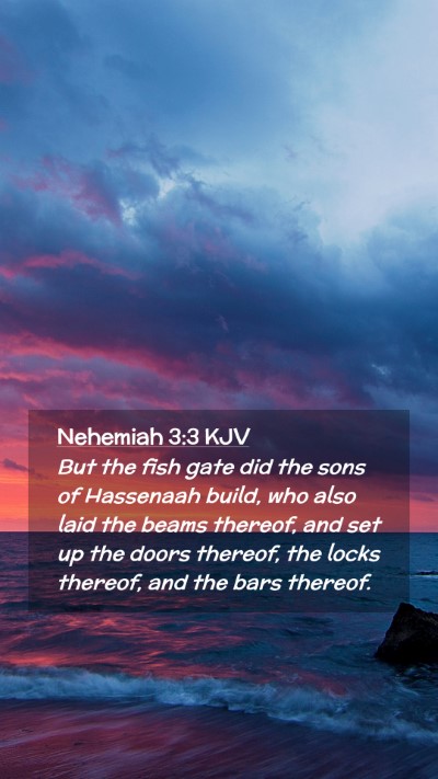 Picture 02 - Nehemiah 3:3 KJV Mobile Phone Wallpaper - But the fish gate did the sons of Hassenaah - Mobile Bible Verse Wallpaper