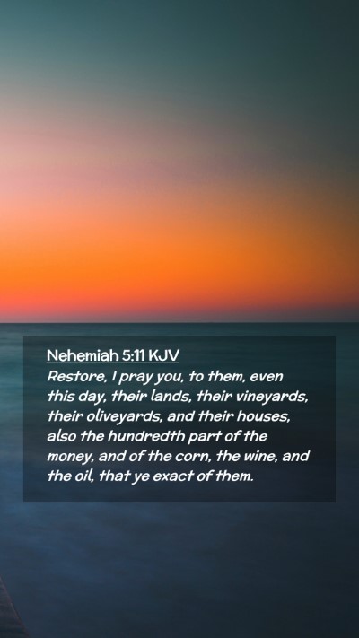 Picture 02 - Nehemiah 5:11 KJV Mobile Phone Wallpaper - Restore, I pray you, to them, even this day, - Mobile Bible Verse Wallpaper