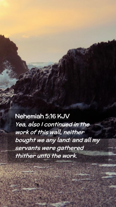 Picture 02 - Nehemiah 5:16 KJV Mobile Phone Wallpaper - Yea, also I continued in the work of this wall, - Mobile Bible Verse Wallpaper