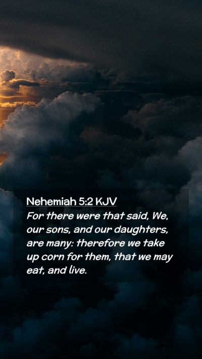 Picture 02 - Nehemiah 5:2 KJV Mobile Phone Wallpaper - For there were that said, We, our sons, and our - Mobile Bible Verse Wallpaper