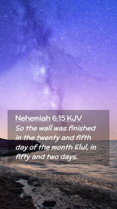 Picture 02 - Nehemiah 6:15 KJV Mobile Phone Wallpaper - So the wall was finished in the twenty and fifth - Mobile Bible Verse Wallpaper