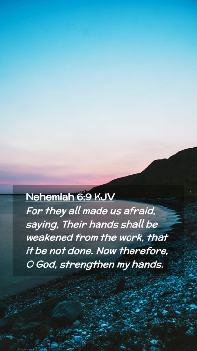 Picture 02 - Nehemiah 6:9 KJV Mobile Phone Wallpaper - For they all made us afraid, saying, Their hands - Mobile Bible Verse Wallpaper