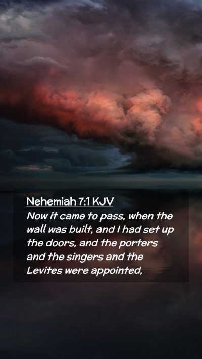 Picture 02 - Nehemiah 7:1 KJV Mobile Phone Wallpaper - Now it came to pass, when the wall was built, and - Mobile Bible Verse Wallpaper