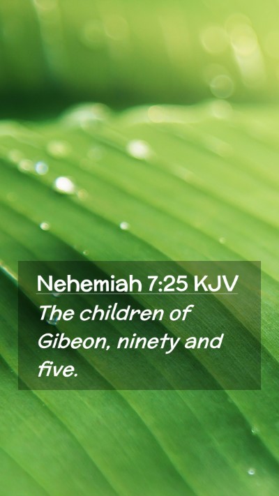 Picture 02 - Nehemiah 7:25 KJV Mobile Phone Wallpaper - The children of Gibeon, ninety and - Mobile Bible Verse Wallpaper