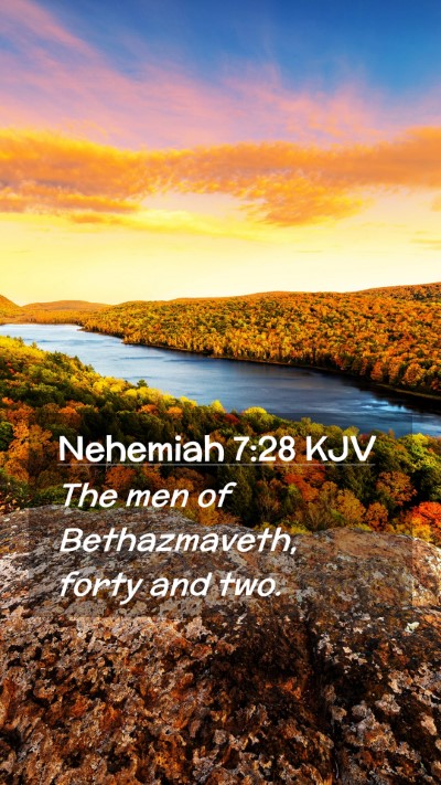 Picture 02 - Nehemiah 7:28 KJV Mobile Phone Wallpaper - The men of Bethazmaveth, forty and - Mobile Bible Verse Wallpaper