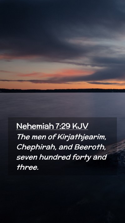 Picture 02 - Nehemiah 7:29 KJV Mobile Phone Wallpaper - The men of Kirjathjearim, Chephirah, and Beeroth, - Mobile Bible Verse Wallpaper