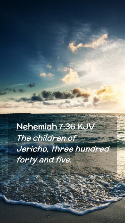 Picture 02 - Nehemiah 7:36 KJV Mobile Phone Wallpaper - The children of Jericho, three hundred forty and - Mobile Bible Verse Wallpaper