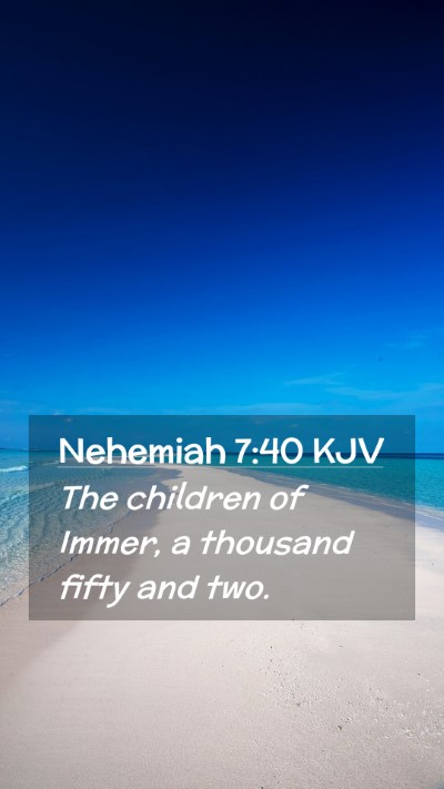 Picture 02 - Nehemiah 7:40 KJV Mobile Phone Wallpaper - The children of Immer, a thousand fifty and - Mobile Bible Verse Wallpaper