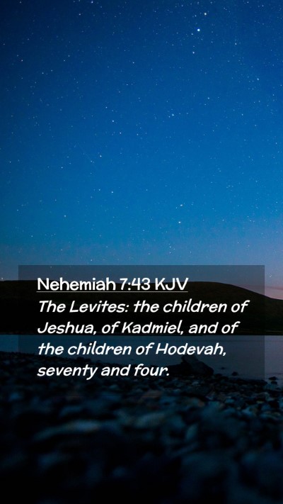 Picture 02 - Nehemiah 7:43 KJV Mobile Phone Wallpaper - The Levites: the children of Jeshua, of Kadmiel, - Mobile Bible Verse Wallpaper
