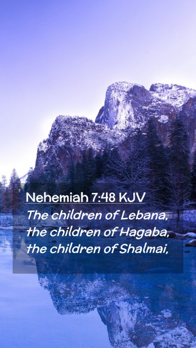 Picture 02 - Nehemiah 7:48 KJV Mobile Phone Wallpaper - The children of Lebana, the children of Hagaba, - Mobile Bible Verse Wallpaper