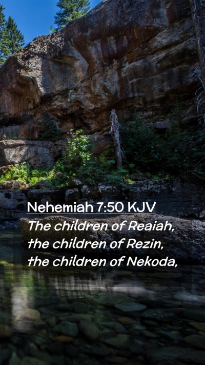 Picture 02 - Nehemiah 7:50 KJV Mobile Phone Wallpaper - The children of Reaiah, the children of Rezin, - Mobile Bible Verse Wallpaper