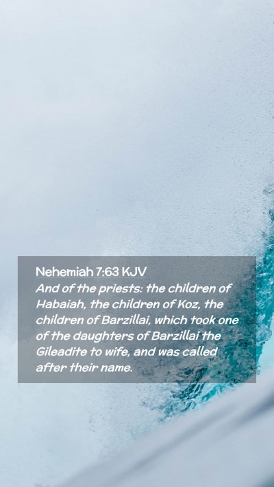 Picture 02 - Nehemiah 7:63 KJV Mobile Phone Wallpaper - And of the priests: the children of Habaiah, the - Mobile Bible Verse Wallpaper