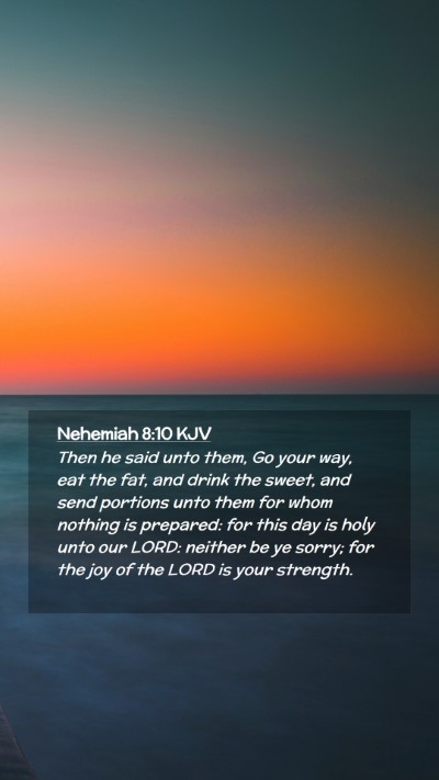 Picture 02 - Nehemiah 8:10 KJV Mobile Phone Wallpaper - Then he said unto them, Go your way, eat the fat, - Mobile Bible Verse Wallpaper