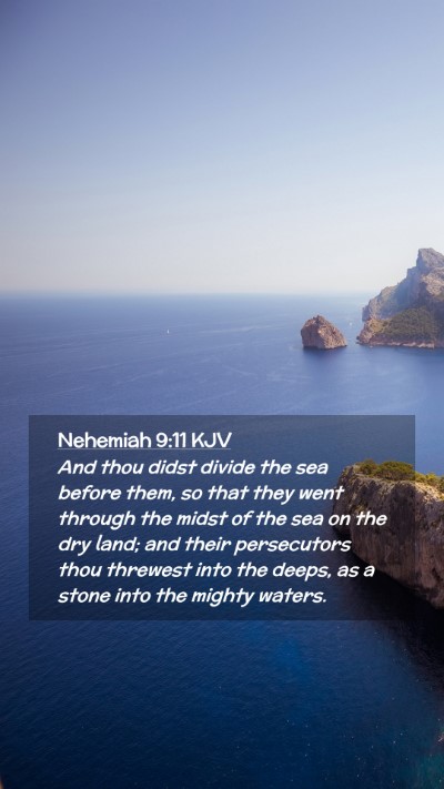 Picture 02 - Nehemiah 9:11 KJV Mobile Phone Wallpaper - And thou didst divide the sea before them, so - Mobile Bible Verse Wallpaper