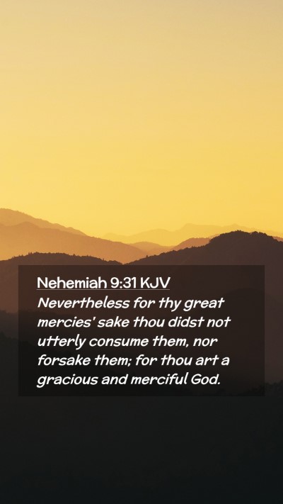 Picture 02 - Nehemiah 9:31 KJV Mobile Phone Wallpaper - Nevertheless for thy great mercies' sake thou - Mobile Bible Verse Wallpaper