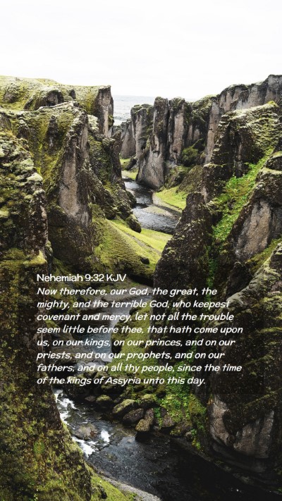 Picture 02 - Nehemiah 9:32 KJV Mobile Phone Wallpaper - Now therefore, our God, the great, the mighty, - Mobile Bible Verse Wallpaper