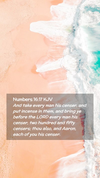 Picture 02 - Numbers 16:17 KJV Mobile Phone Wallpaper - And take every man his censer, and put incense in - Mobile Bible Verse Wallpaper