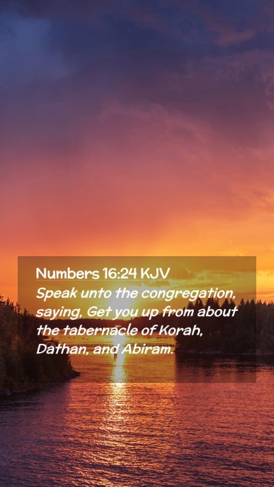 Picture 02 - Numbers 16:24 KJV Mobile Phone Wallpaper - Speak unto the congregation, saying, Get you up - Mobile Bible Verse Wallpaper