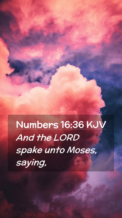 Picture 02 - Numbers 16:36 KJV Mobile Phone Wallpaper - And the LORD spake unto Moses, - Mobile Bible Verse Wallpaper