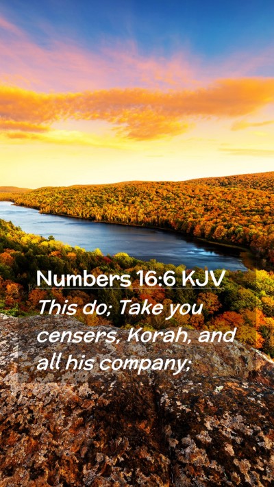 Picture 02 - Numbers 16:6 KJV Mobile Phone Wallpaper - This do; Take you censers, Korah, and all his - Mobile Bible Verse Wallpaper