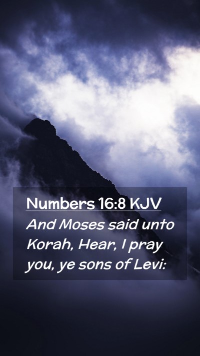 Picture 02 - Numbers 16:8 KJV Mobile Phone Wallpaper - And Moses said unto Korah, Hear, I pray you, ye - Mobile Bible Verse Wallpaper