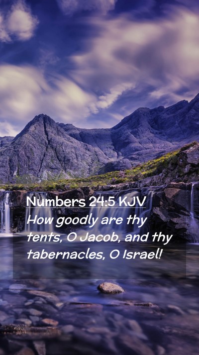 Picture 02 - Numbers 24:5 KJV Mobile Phone Wallpaper - How goodly are thy tents, O Jacob, and thy - Mobile Bible Verse Wallpaper