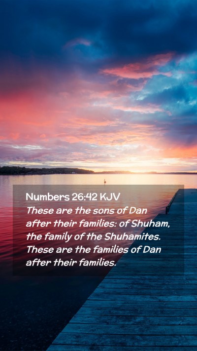 Picture 02 - Numbers 26:42 KJV Mobile Phone Wallpaper - These are the sons of Dan after their families: - Mobile Bible Verse Wallpaper