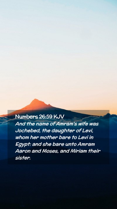 Picture 02 - Numbers 26:59 KJV Mobile Phone Wallpaper - And the name of Amram's wife was Jochebed, the - Mobile Bible Verse Wallpaper