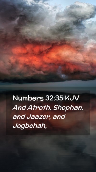 Picture 02 - Numbers 32:35 KJV Mobile Phone Wallpaper - And Atroth, Shophan, and Jaazer, and - Mobile Bible Verse Wallpaper