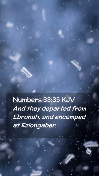 Picture 02 - Numbers 33:35 KJV Mobile Phone Wallpaper - And they departed from Ebronah, and encamped at - Mobile Bible Verse Wallpaper