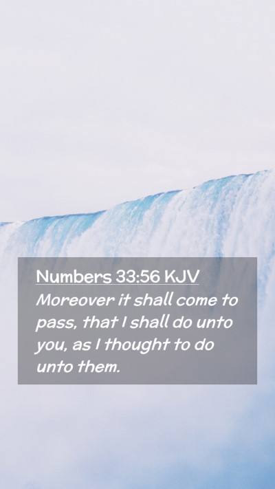 Picture 02 - Numbers 33:56 KJV Mobile Phone Wallpaper - Moreover it shall come to pass, that I shall do - Mobile Bible Verse Wallpaper