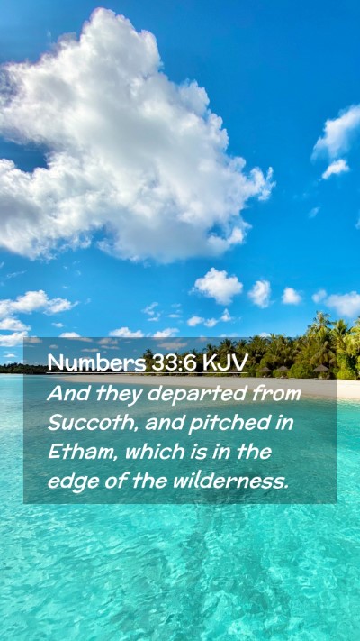Picture 02 - Numbers 33:6 KJV Mobile Phone Wallpaper - And they departed from Succoth, and pitched in - Mobile Bible Verse Wallpaper