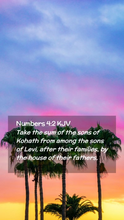 Picture 02 - Numbers 4:2 KJV Mobile Phone Wallpaper - Take the sum of the sons of Kohath from among the - Mobile Bible Verse Wallpaper