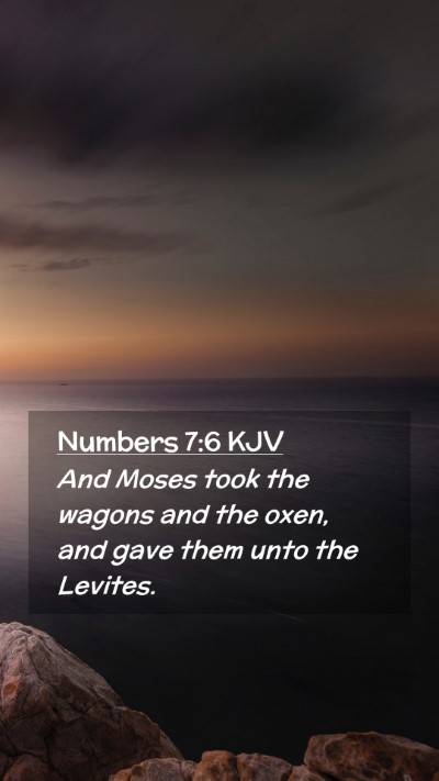 Picture 02 - Numbers 7:6 KJV Mobile Phone Wallpaper - And Moses took the wagons and the oxen, and gave - Mobile Bible Verse Wallpaper