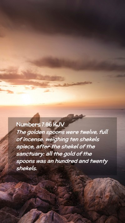 Picture 02 - Numbers 7:86 KJV Mobile Phone Wallpaper - The golden spoons were twelve, full of incense, - Mobile Bible Verse Wallpaper